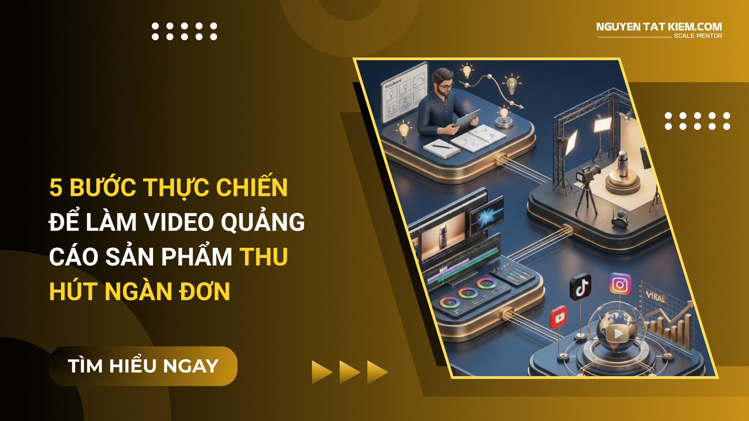 5 Bước Thực Chiến Để Làm Video Quảng Cáo Sản Phẩm Thu Hút Ngàn Đơn