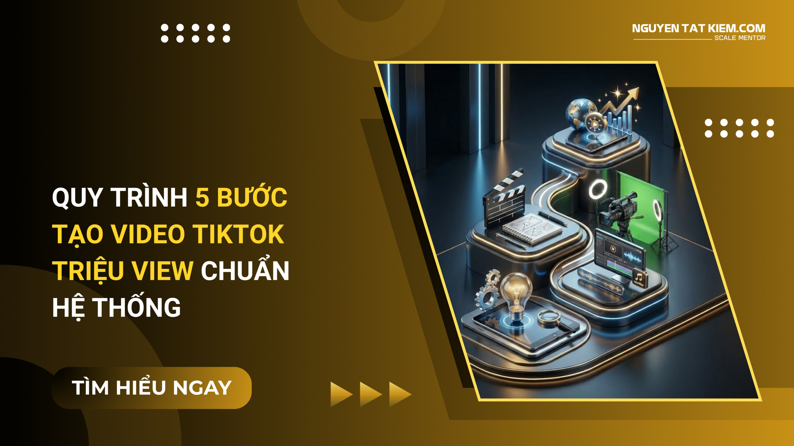 Quy Trình 5 Bước Tạo Video TikTok Triệu View Chuẩn Hệ Thống