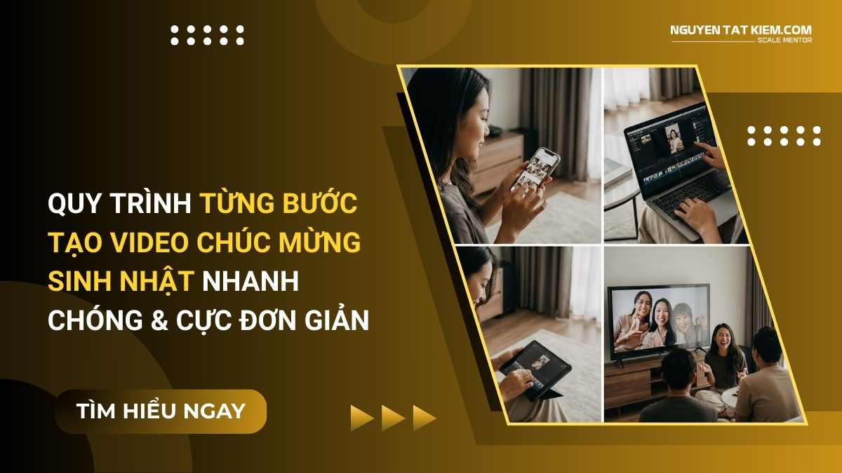 Quy Trình Từng Bước Tạo Video Chúc Mừng Sinh Nhật Nhanh Chóng & Cực Đơn Giản