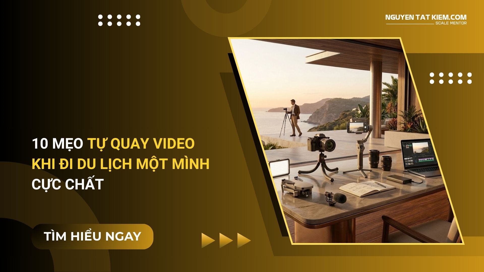 10 Mẹo Tự Quay Video Khi Đi Du Lịch Một Mình Cực Chất