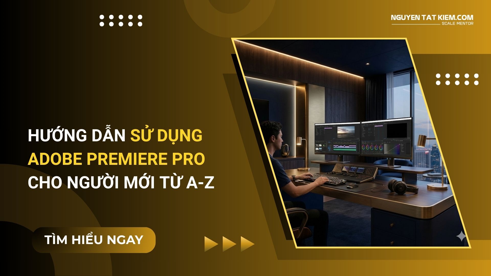 Hướng Dẫn Sử Dụng Adobe Premiere Pro Cho Người Mới Từ A-Z