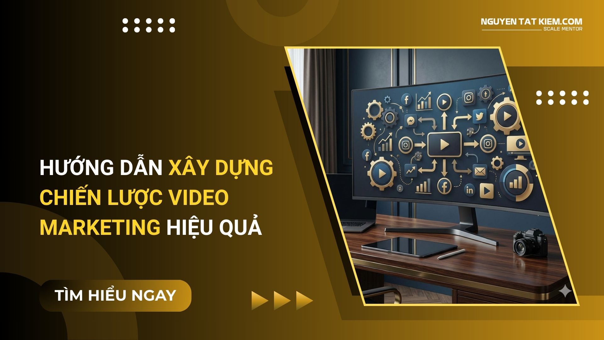 Hướng Dẫn Xây Dựng Chiến Lược Video Marketing Hiệu Quả