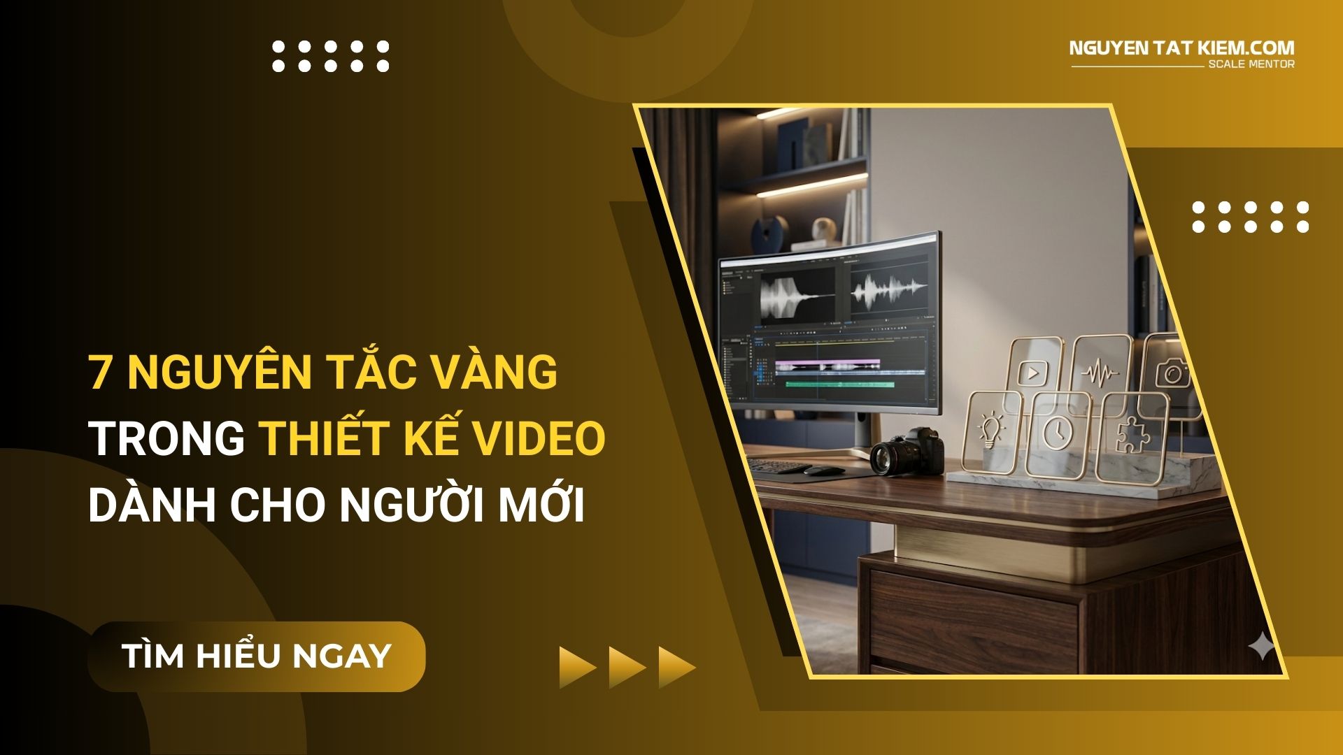 7 Nguyên Tắc Vàng Trong Thiết Kế Video Dành Cho Người Mới