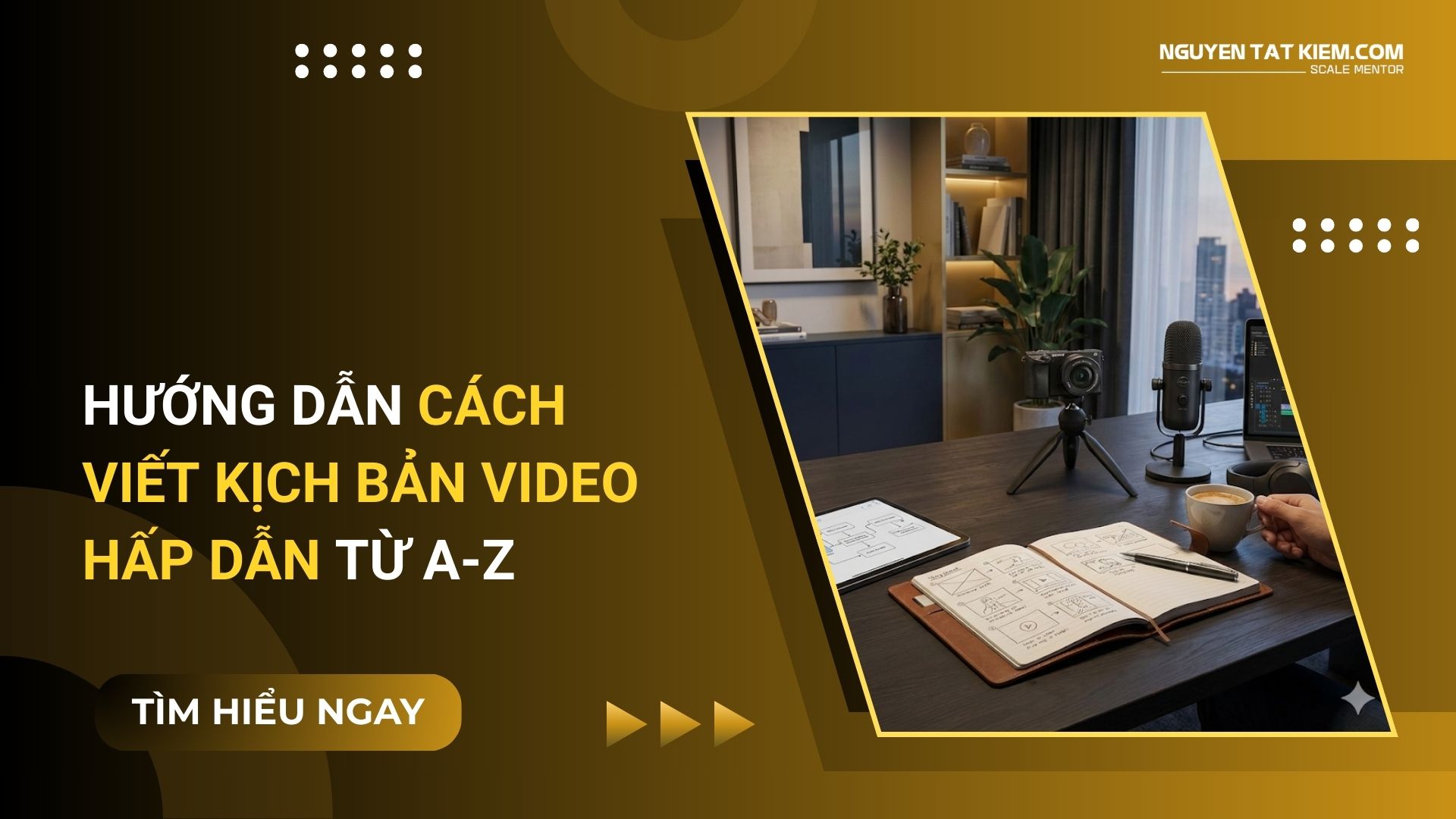 Hướng Dẫn Cách Viết Kịch Bản Video Hấp Dẫn Từ A-Z