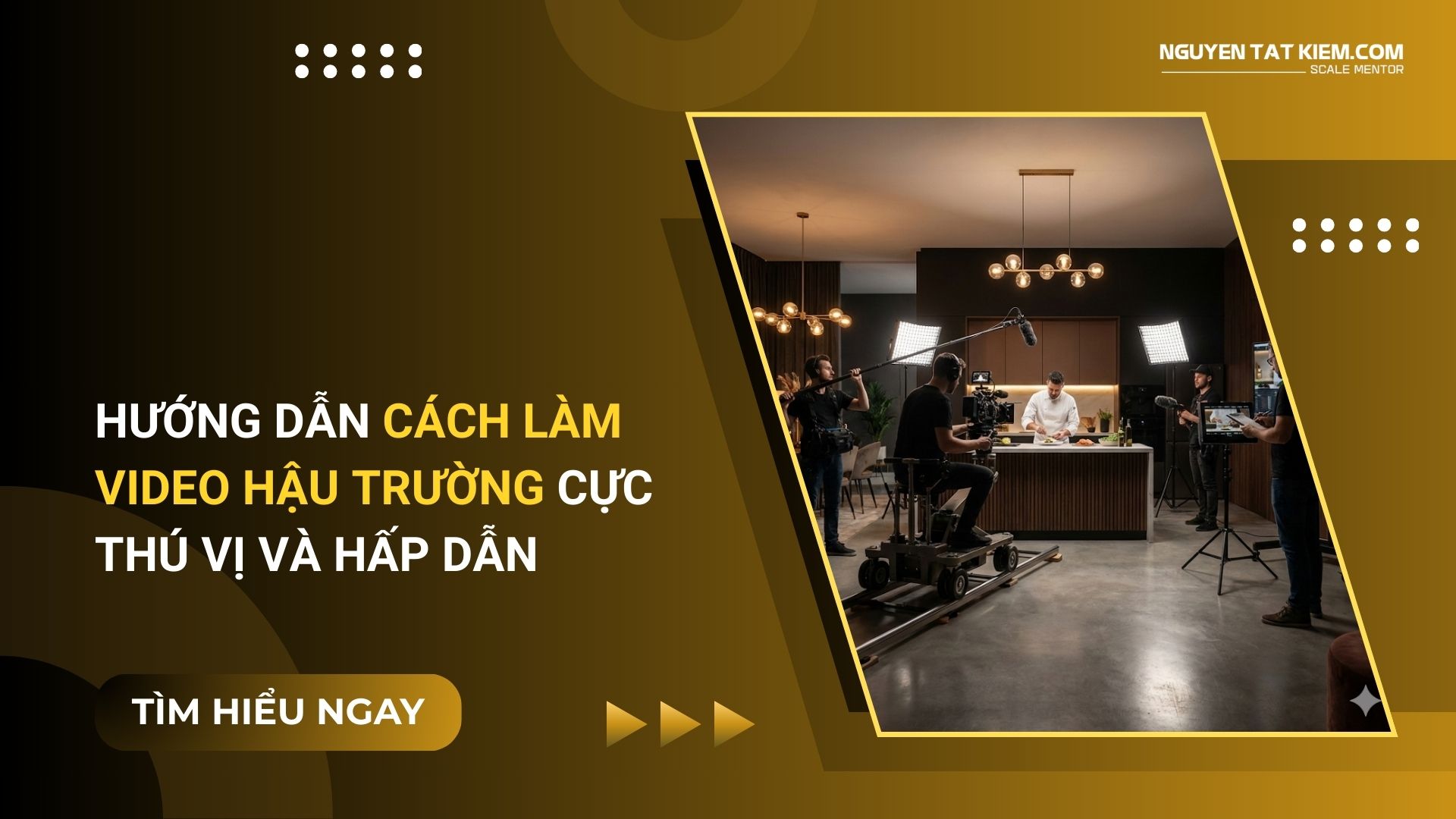 Hướng Dẫn Cách Làm Video Hậu Trường Cực Thú Vị Và Hấp Dẫn