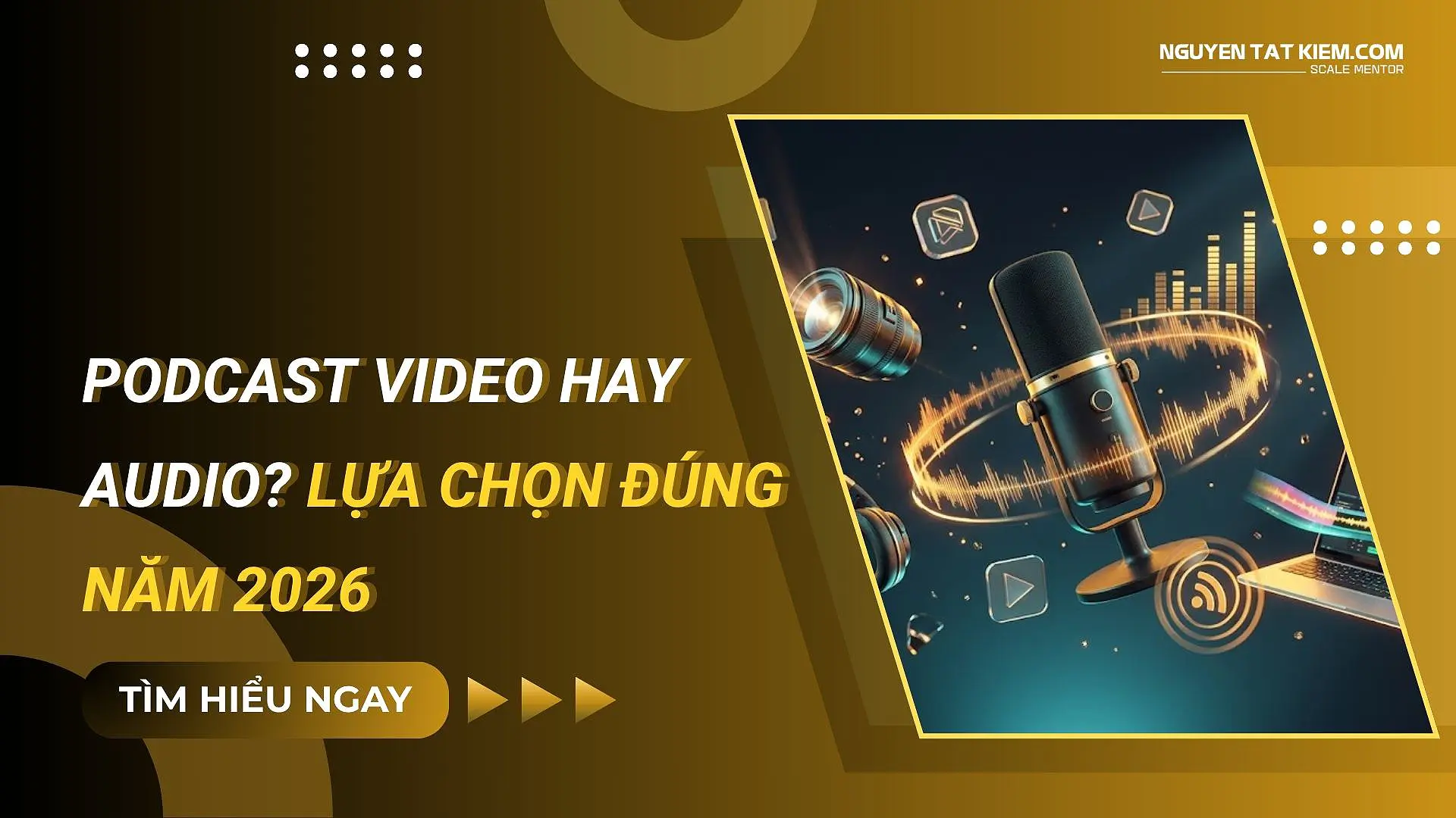 Podcast Video Hay Audio? Lựa Chọn Đúng Năm 2026