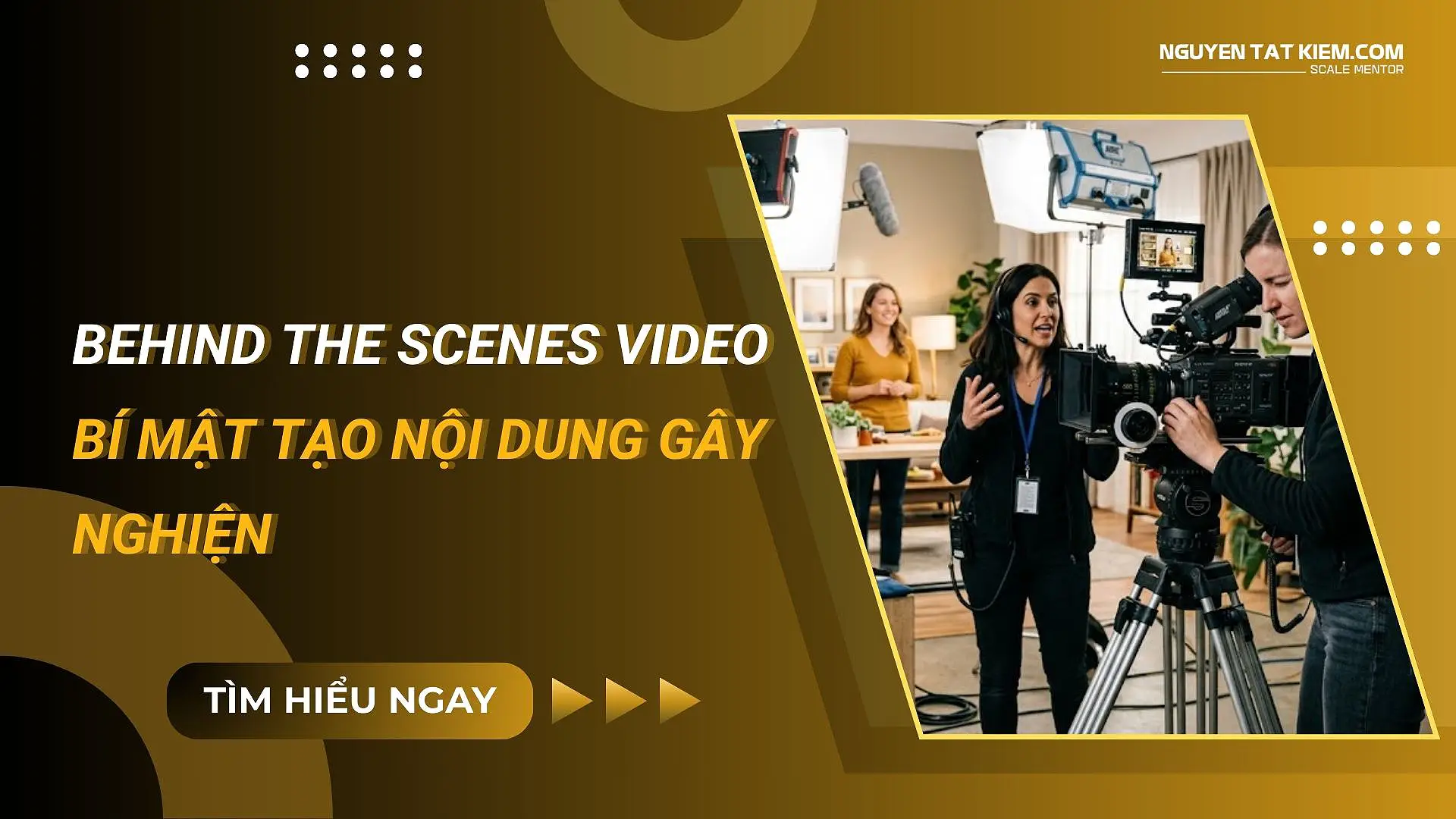 Behind The Scenes Video – Bí Mật Tạo Nội Dung Gây Nghiện